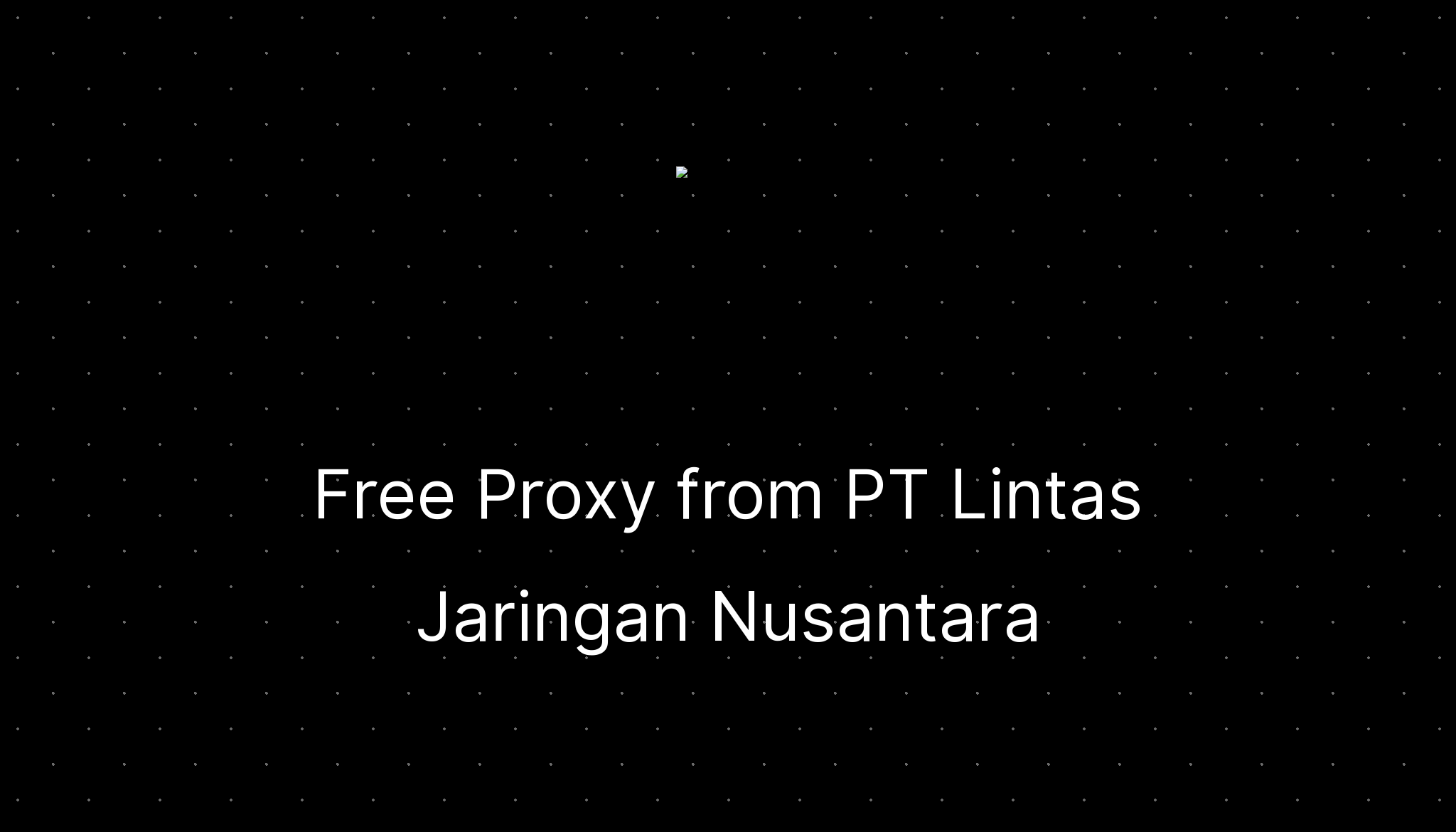 Free Proxy From Pt Lintas Jaringan Nusantara —